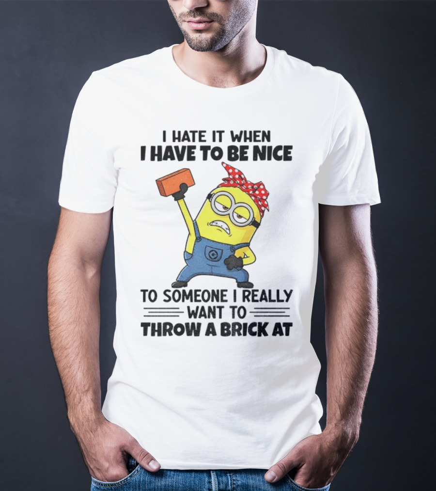 I Hate It When I Have To Be Nice Minion With Brick Red Bandana T-Shirt