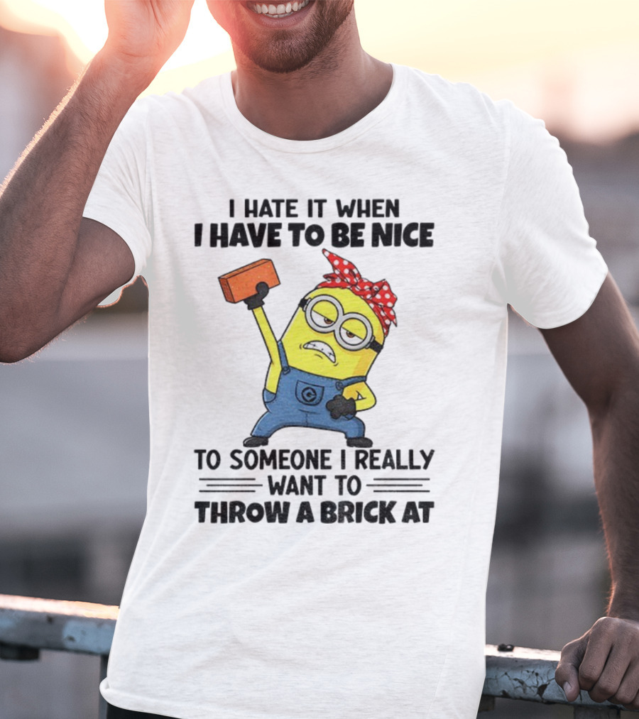 I Hate It When I Have To Be Nice Minion With Brick Red Bandana T-Shirt