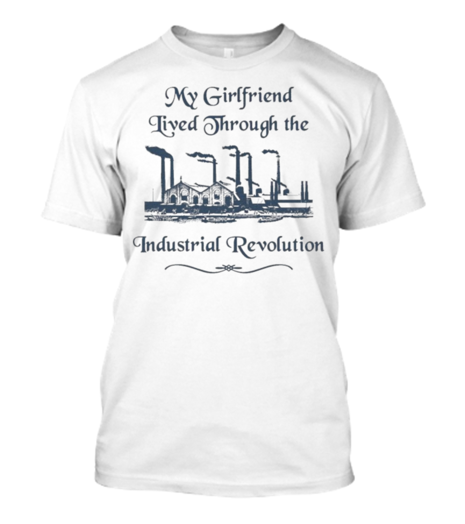 My Girlfriend Lived Through The Industrial Revolution Factory Chimney Smoke T-Shirt