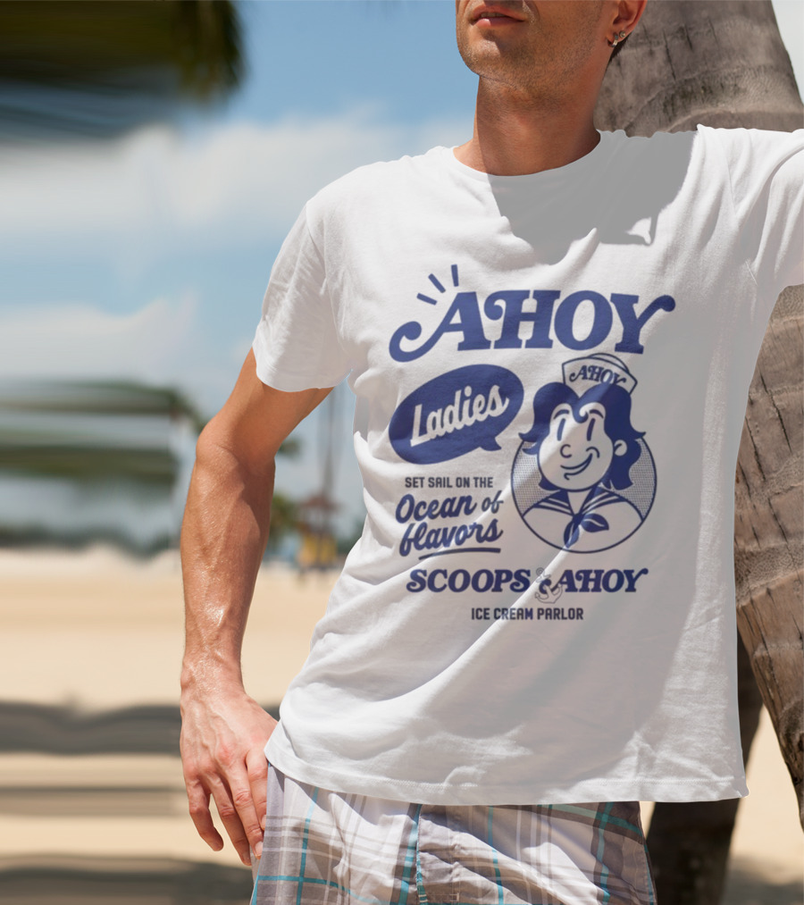 Ahoy Ladies Set Sail On The Ocean Of Flavors Scoops Ahoy Ice Cream Parlor T-Shirt