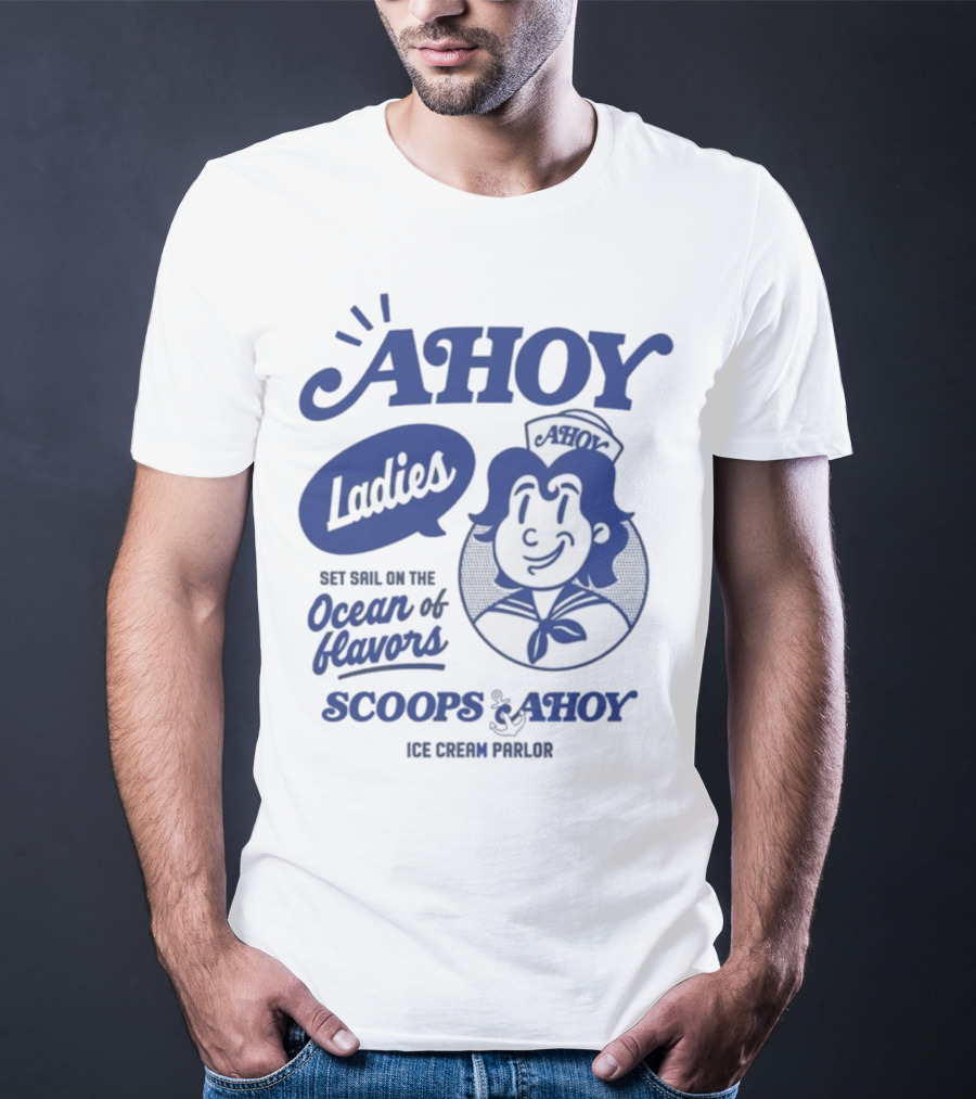 Ahoy Ladies Set Sail On The Ocean Of Flavors Scoops Ahoy Ice Cream Parlor T-Shirt