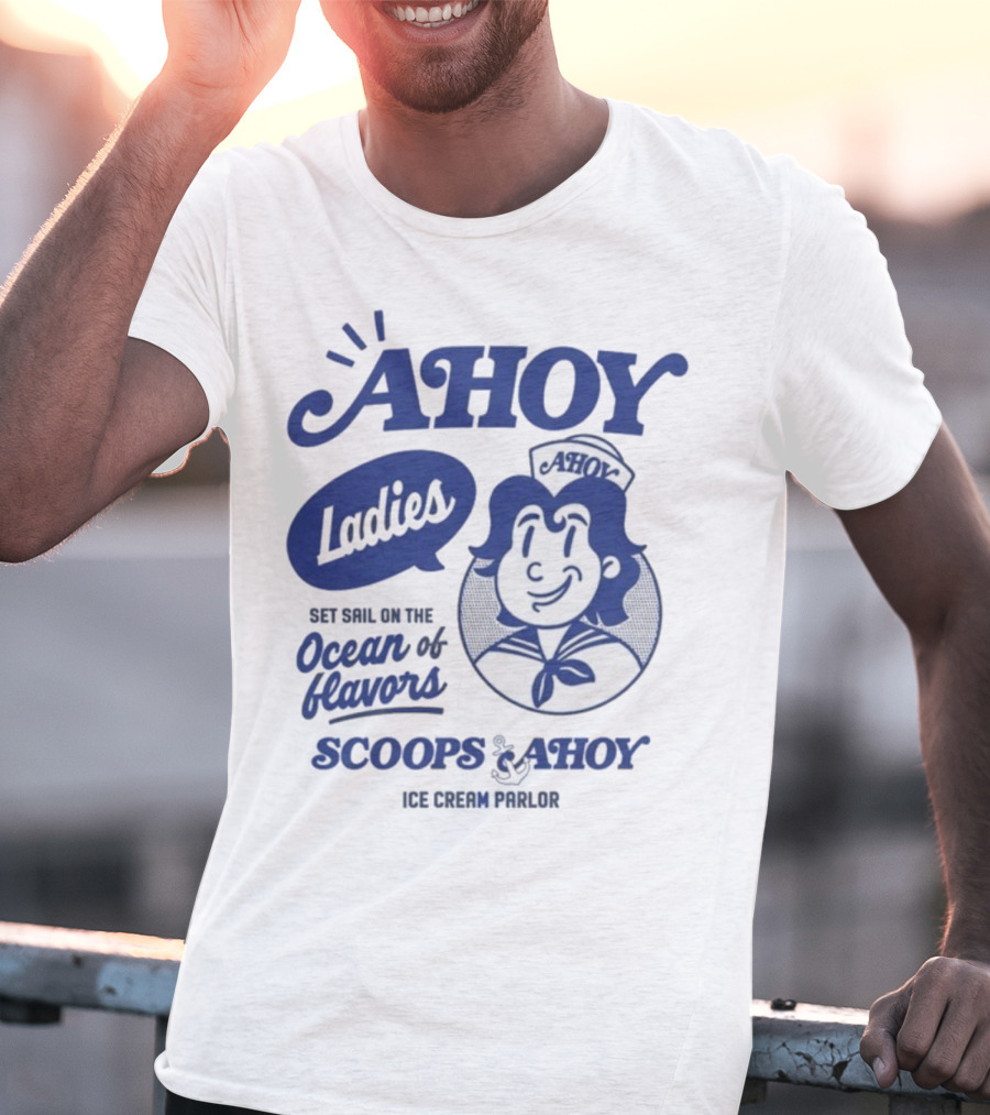 Ahoy Ladies Set Sail On The Ocean Of Flavors Scoops Ahoy Ice Cream Parlor T-Shirt