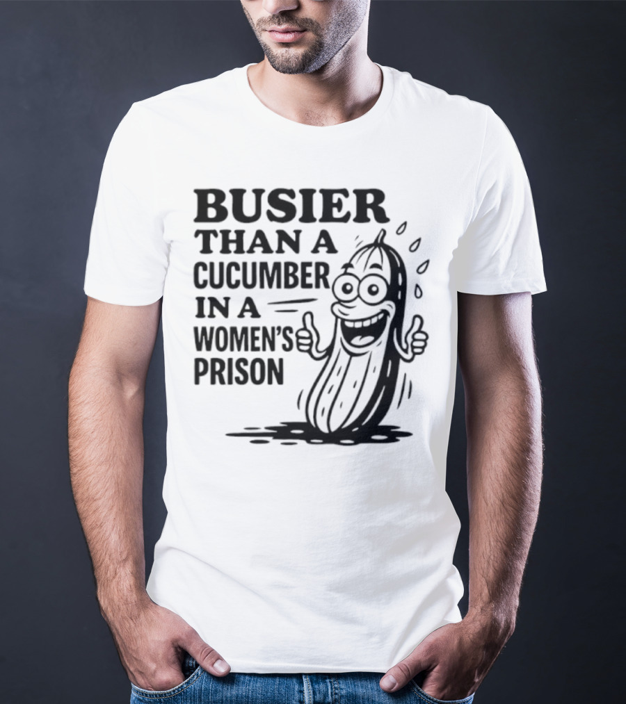Busier Than A Cucumber In A Women's Prison Funny Cartoon Graphic T-Shirt