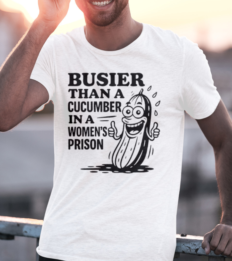 Busier Than A Cucumber In A Women's Prison Funny Cartoon Graphic T-Shirt