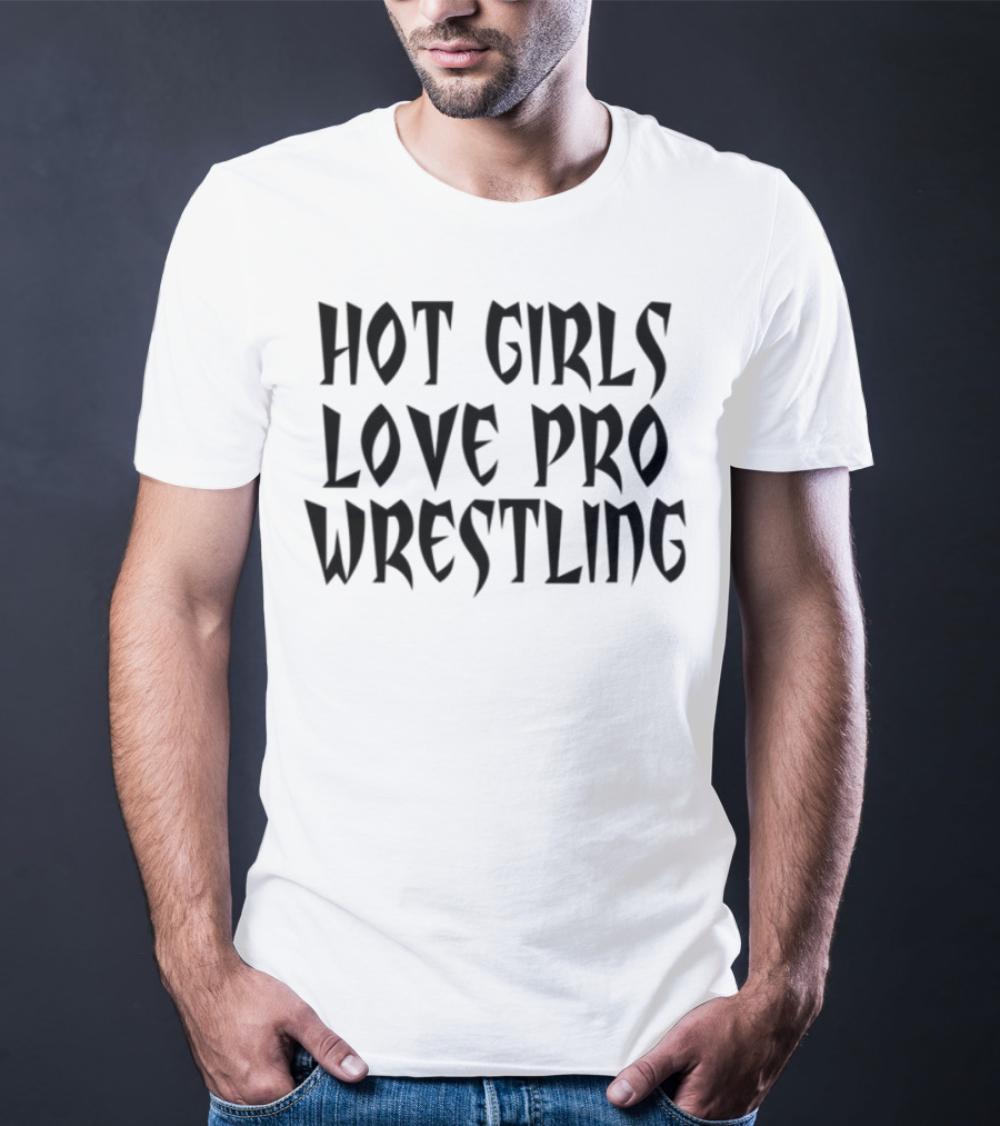 Hot Girls Love Pro Wrestling Tagline T-Shirt