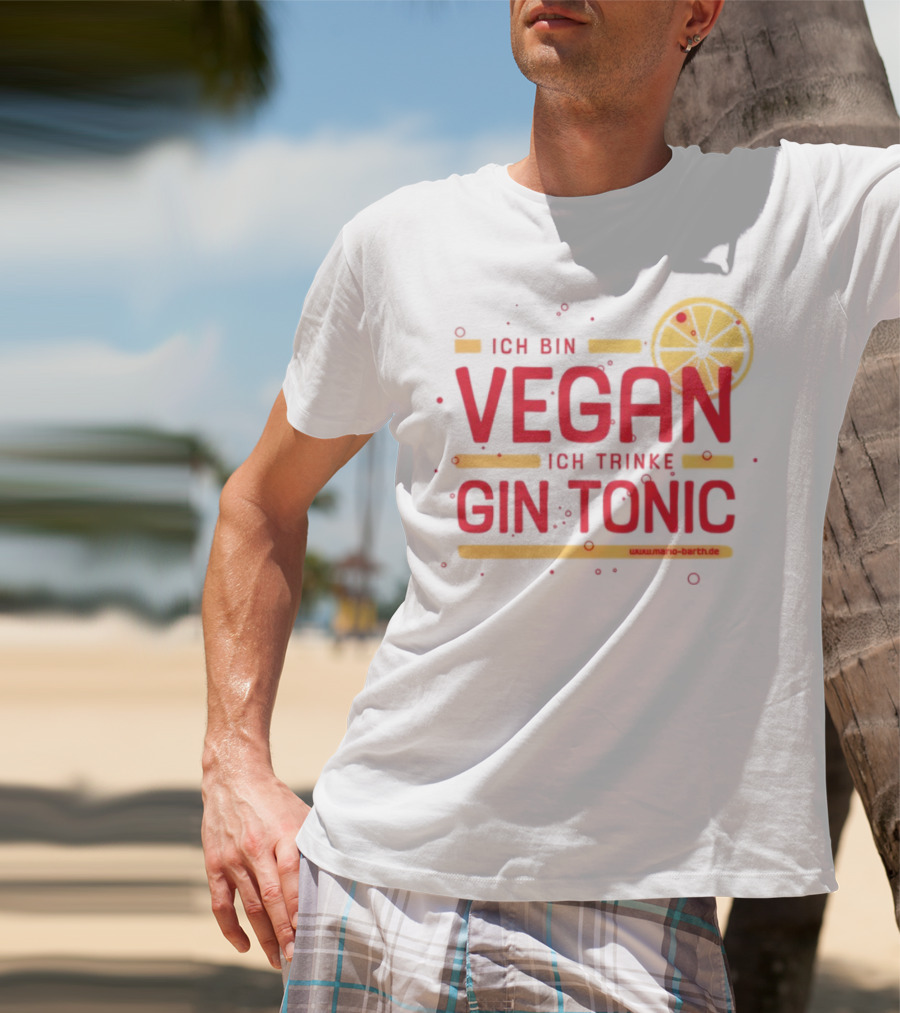 Ich Bin Vegan Ich Trinke Gin Tonic Www.mario-barth.de T-Shirt