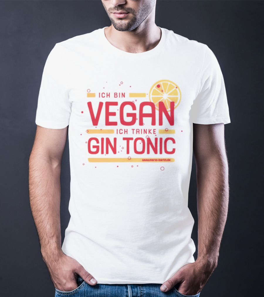 Ich Bin Vegan Ich Trinke Gin Tonic Www.mario-barth.de T-Shirt