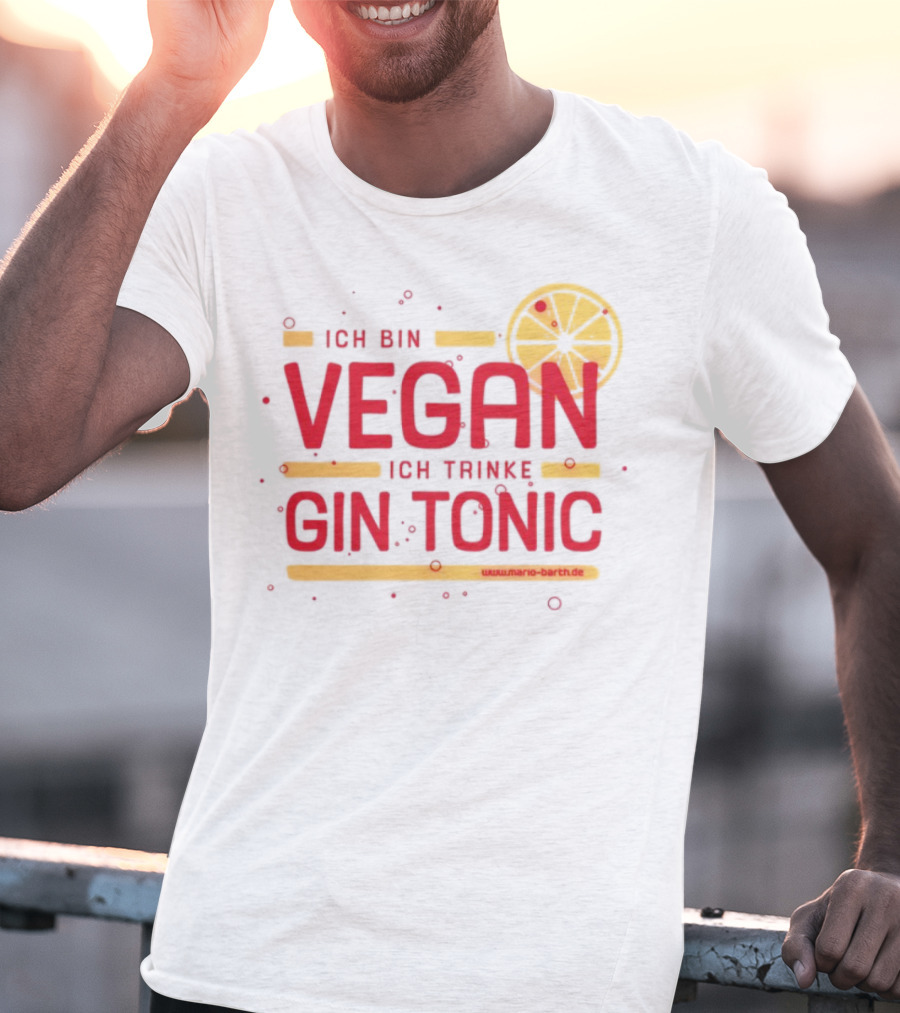 Ich Bin Vegan Ich Trinke Gin Tonic Www.mario-barth.de T-Shirt