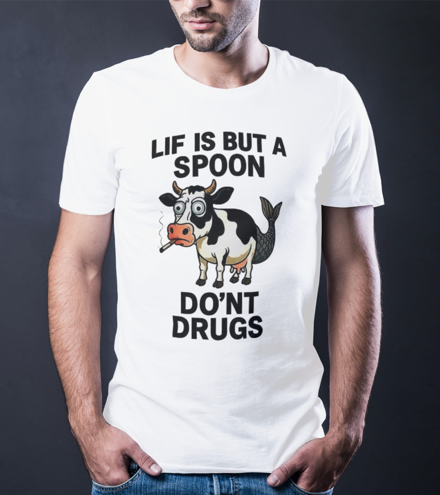 Lif Is But A Spoon Don't Drugs Funny Cow Mermaid Smoking T-Shirt