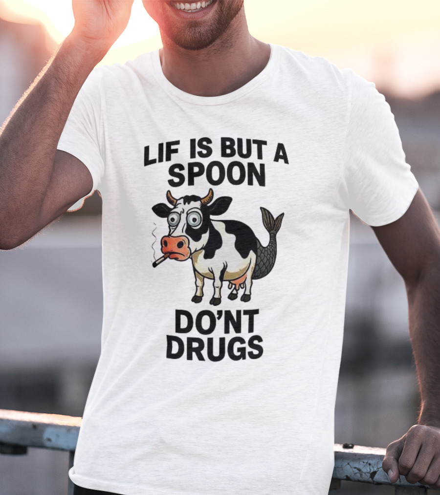 Lif Is But A Spoon Don't Drugs Funny Cow Mermaid Smoking T-Shirt
