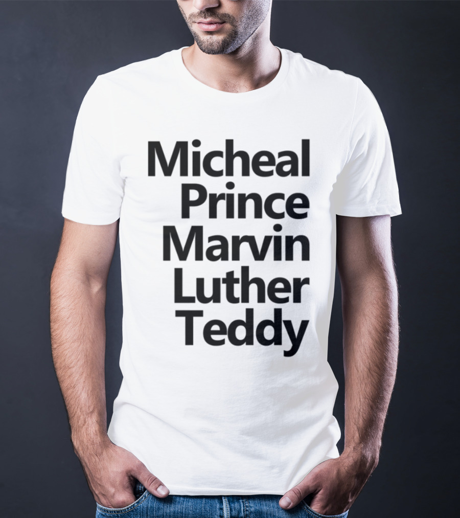 Micheal Prince Marvin Luther Teddy Iconic Names Tribute T-Shirt