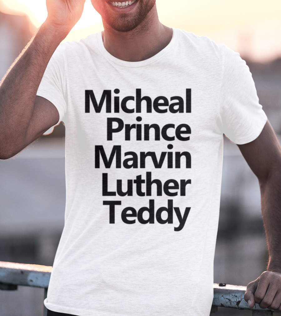 Micheal Prince Marvin Luther Teddy Iconic Names Tribute T-Shirt