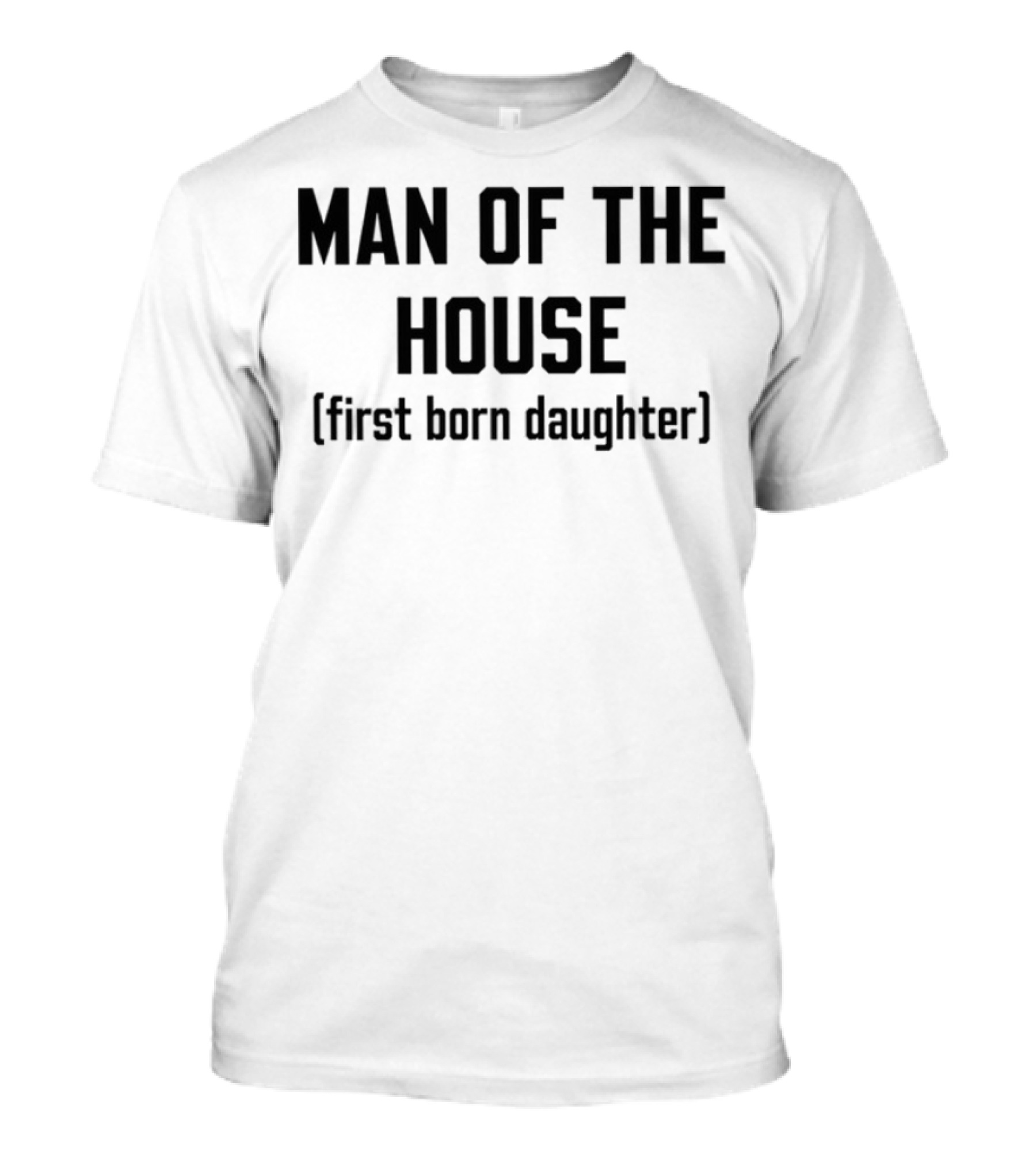 Man Of The House First Born Daughter Empowerment T-Shirt