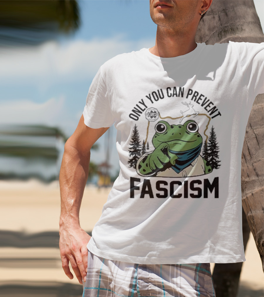 Only You Can Prevent Fascism Portland Frog Protest Forest Theme T-Shirt