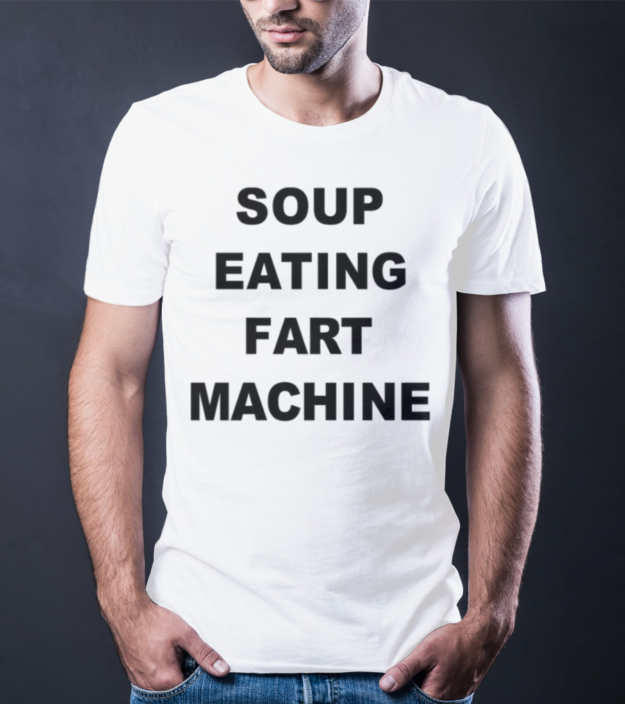 Soup Eating Fart Machine Fun Phrase T-Shirt
