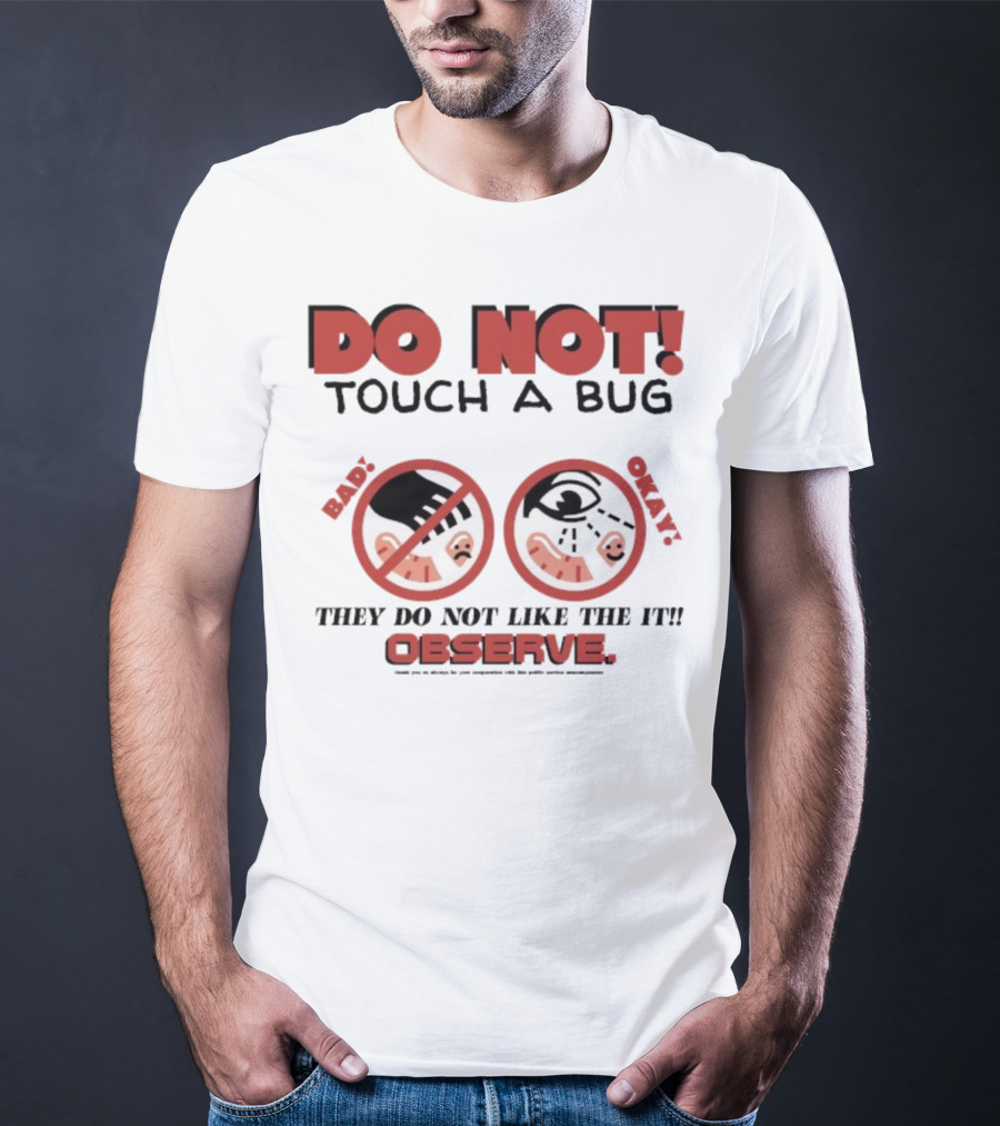 Caleb Nelson Do Not Touch A Bug Baby They Do Not Like The It Observe Bug Touchers Be Warned T-Shirt