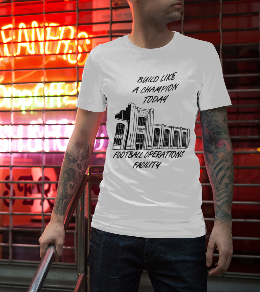 Build Like A Champion Today Football Operations Facility T-Shirt