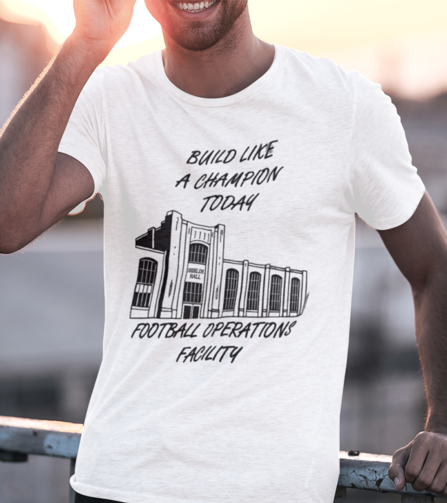 Build Like A Champion Today Football Operations Facility T-Shirt