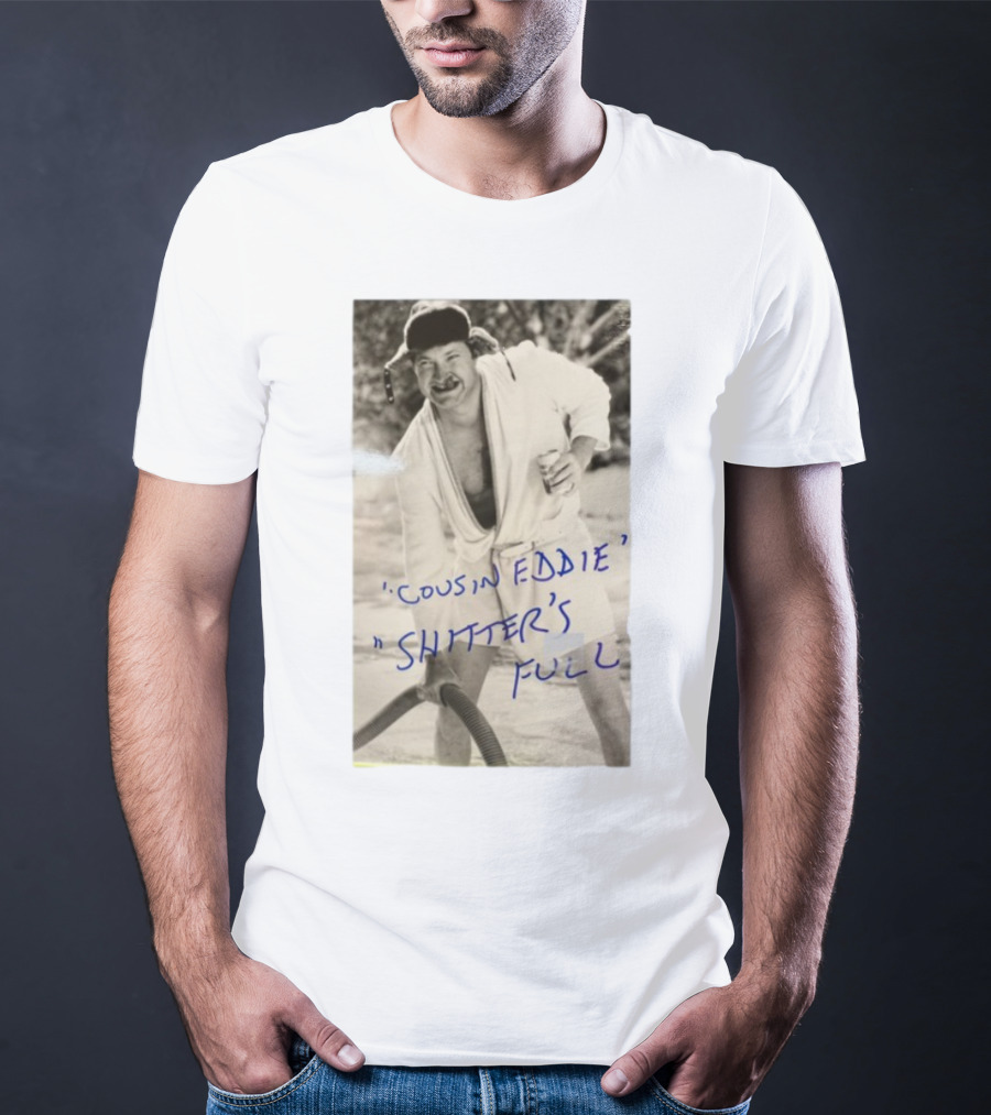 Cousin Eddie Shitter's Full Classic Holiday Movie Scene T-Shirt