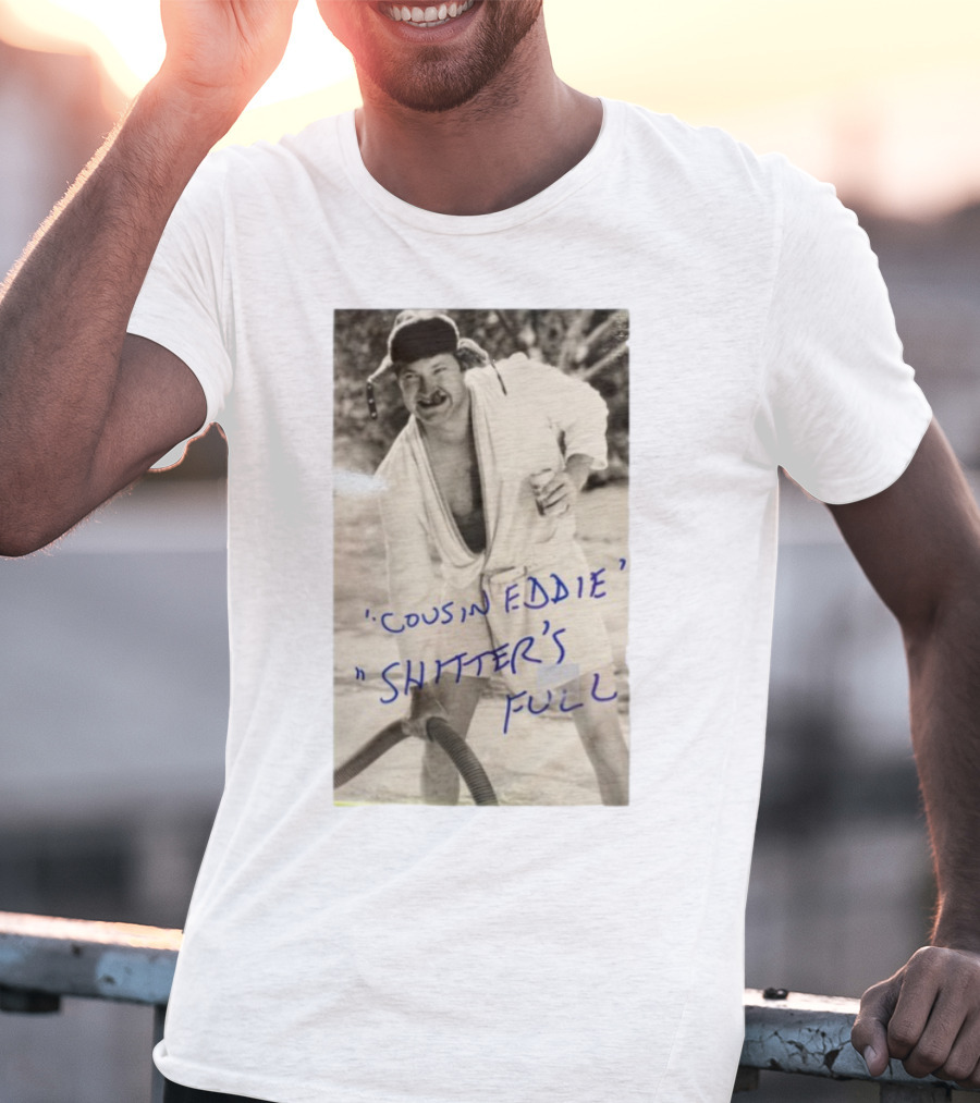 Cousin Eddie Shitter's Full Classic Holiday Movie Scene T-Shirt