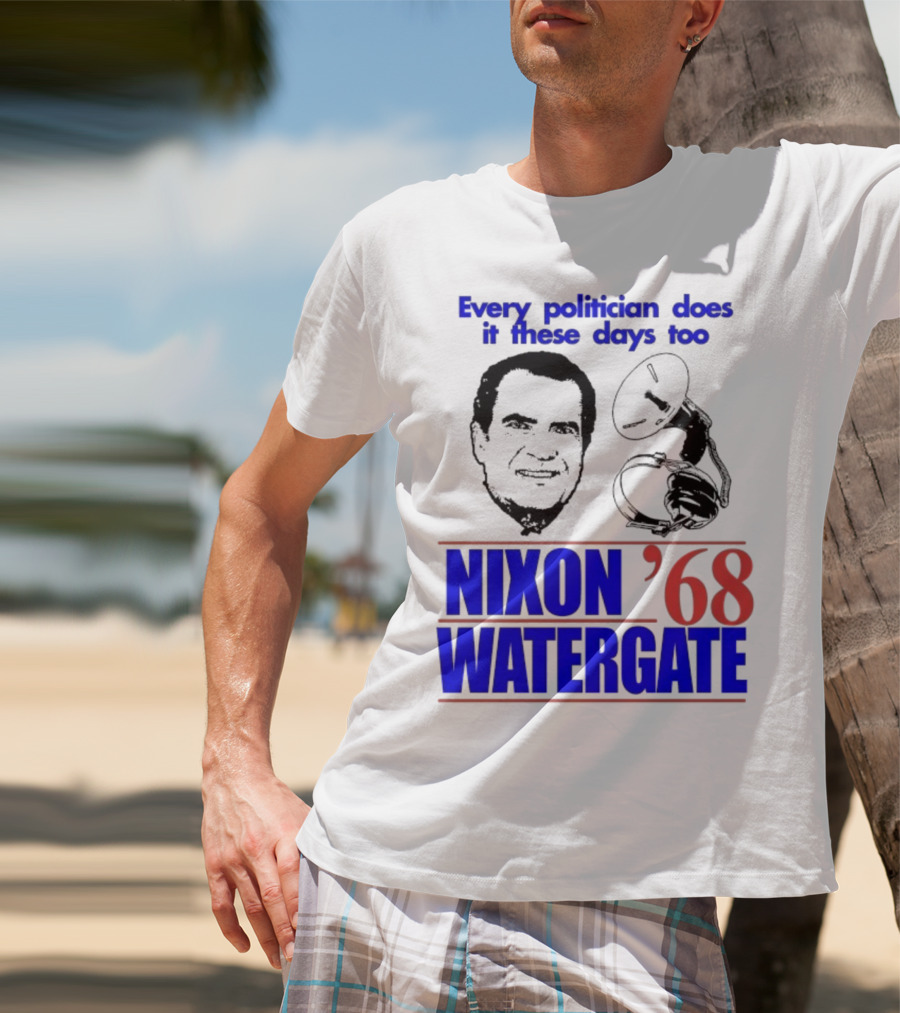 Nixon Watergate '68 Every Politician Does It These Days Too T-Shirt