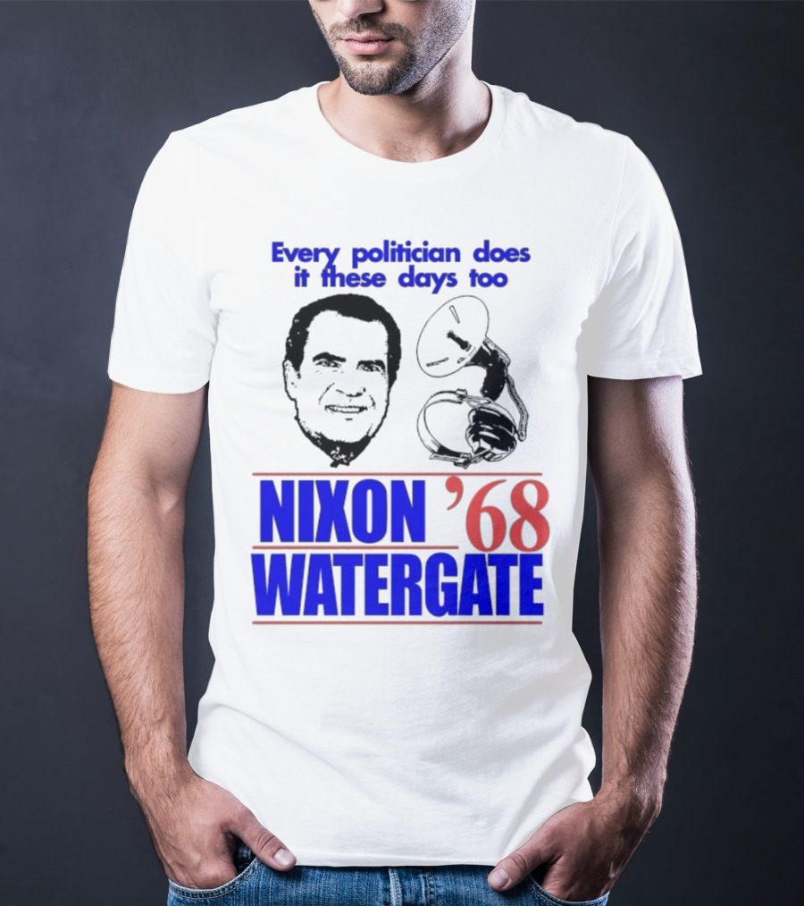 Nixon Watergate '68 Every Politician Does It These Days Too T-Shirt