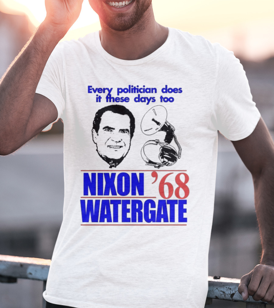 Nixon Watergate '68 Every Politician Does It These Days Too T-Shirt