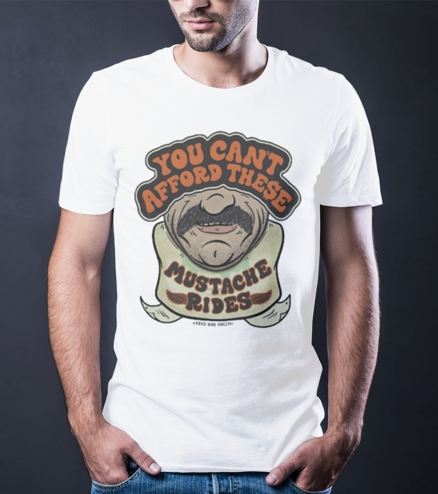 You Can’t Afford These Mustache Rides Vintage Humorous Graphic T-Shirt