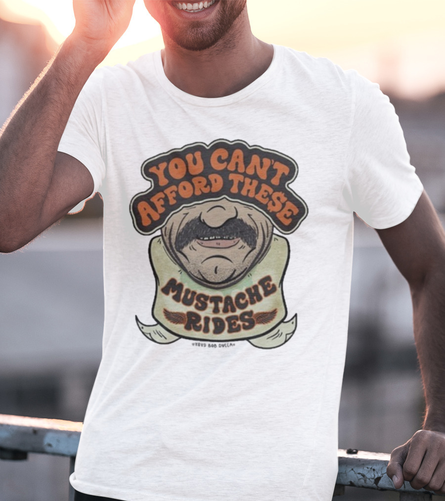 You Can’t Afford These Mustache Rides Vintage Humorous Graphic T-Shirt