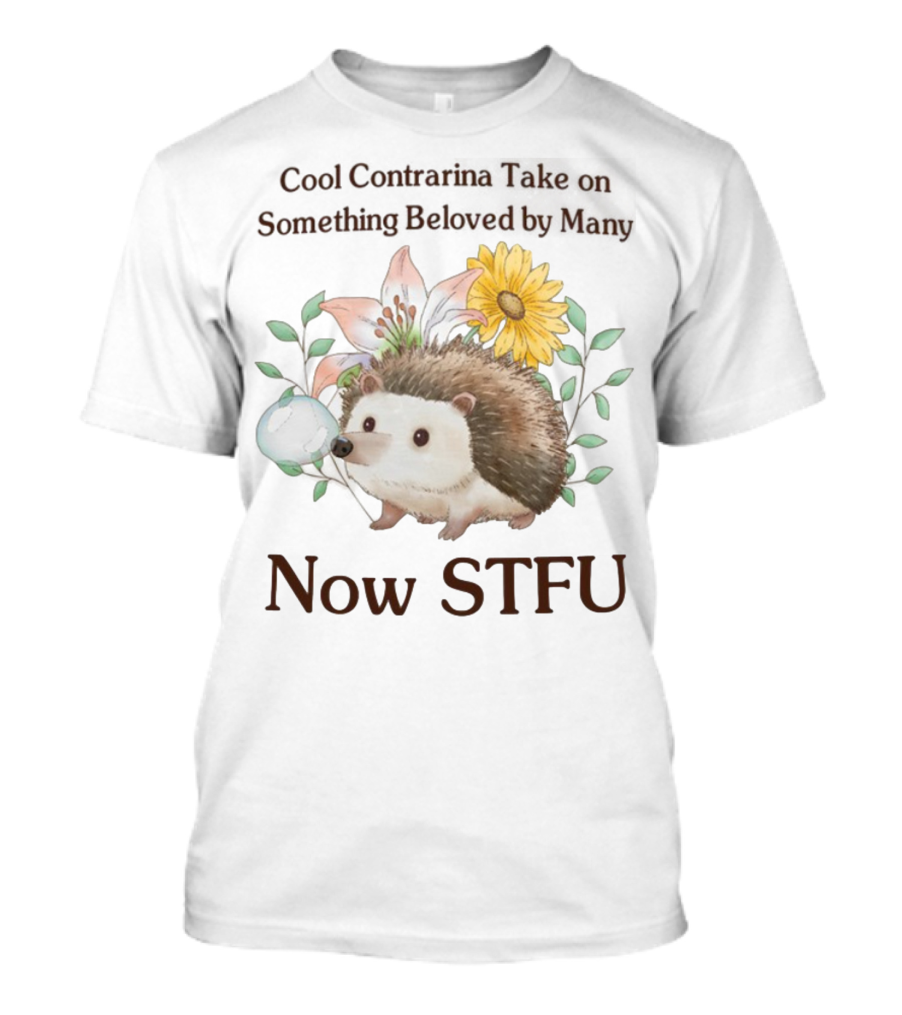 Hedgehog With Flowers And Speech Bubble Now STFU T-Shirt