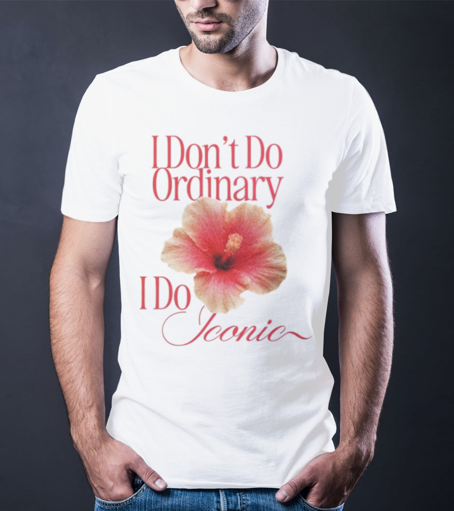 I Don't Do Ordinary I Do Iconic Red Hibiscus T-Shirt