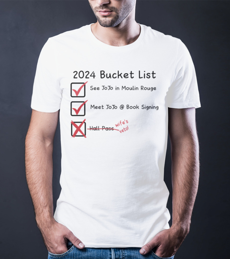 2024 Bucket List See Jojo In Moulin Rouge Meet Jojo At Book Signing Wife's Told T-Shirt