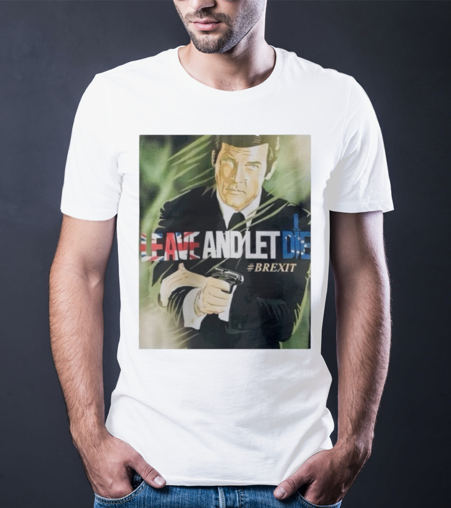 James Bond Leave And Let Die Brexit Iconic Movie Reference With British Flag And Gun T-Shirt