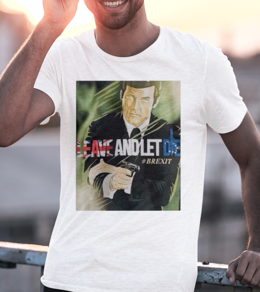 James Bond Leave And Let Die Brexit Iconic Movie Reference With British Flag And Gun T-Shirt