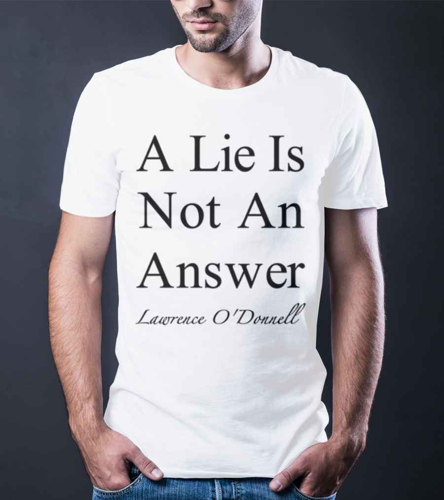 Leagueofowls A Lie Is Not An Answer Lawrence O'donnell T-Shirt
