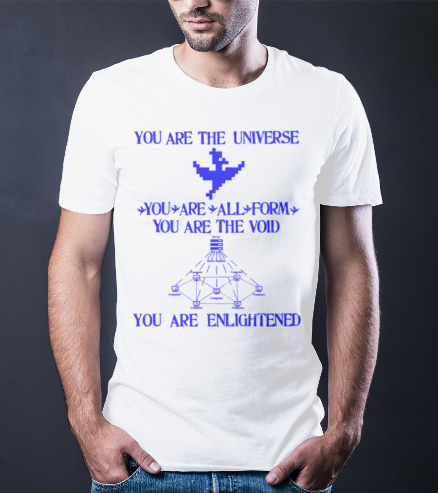 You Are The Universe You Are All Form You Are The Void You Are Enlightened T-Shirt