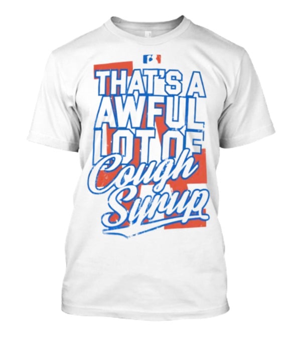 Los Angeles Dodgers That's A Awful Lot Of Cough Syrup T-Shirt