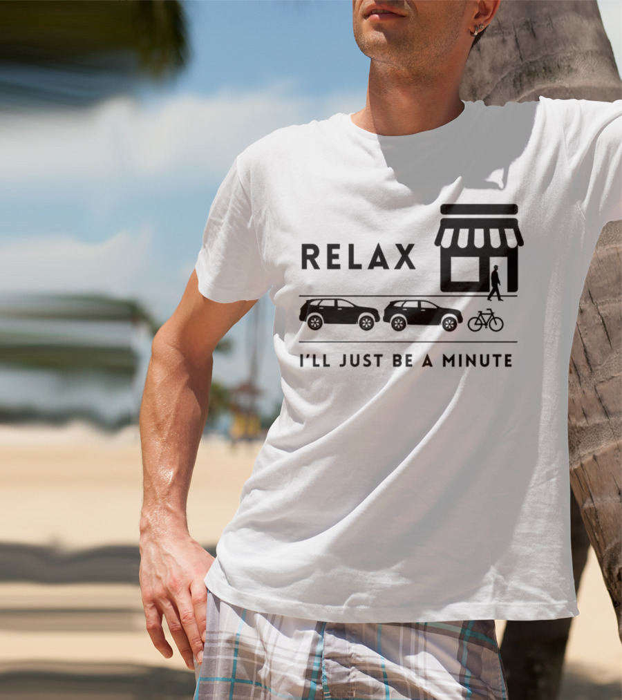 Relax I’ll Just Be A Minute Shopping Lineup Cars Bicycle T-Shirt