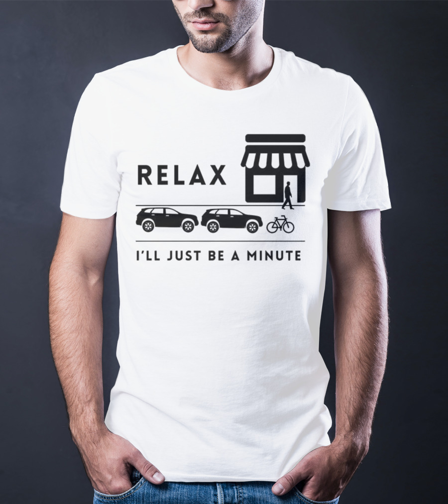 Relax I’ll Just Be A Minute Shopping Lineup Cars Bicycle T-Shirt