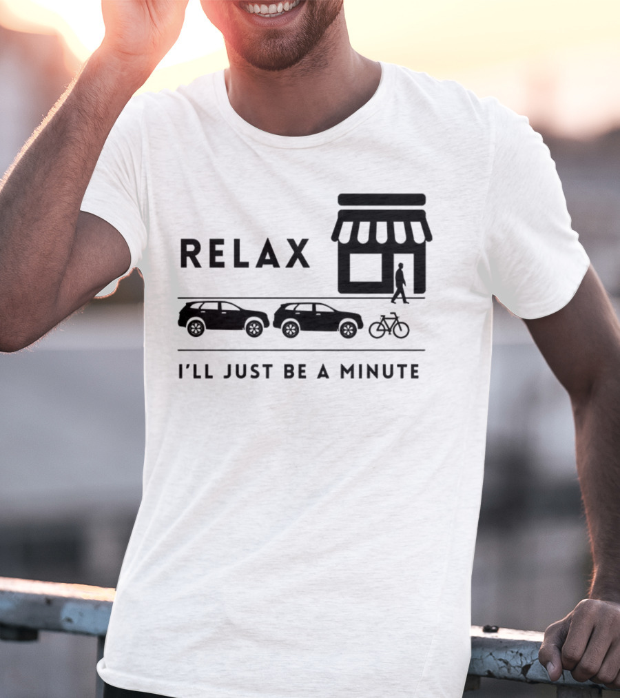 Relax I’ll Just Be A Minute Shopping Lineup Cars Bicycle T-Shirt