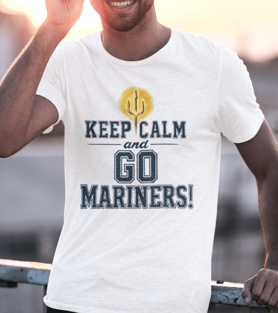 Keep Calm And Go Mariners Seattle Baseball Trident Fan Slogan T-Shirt