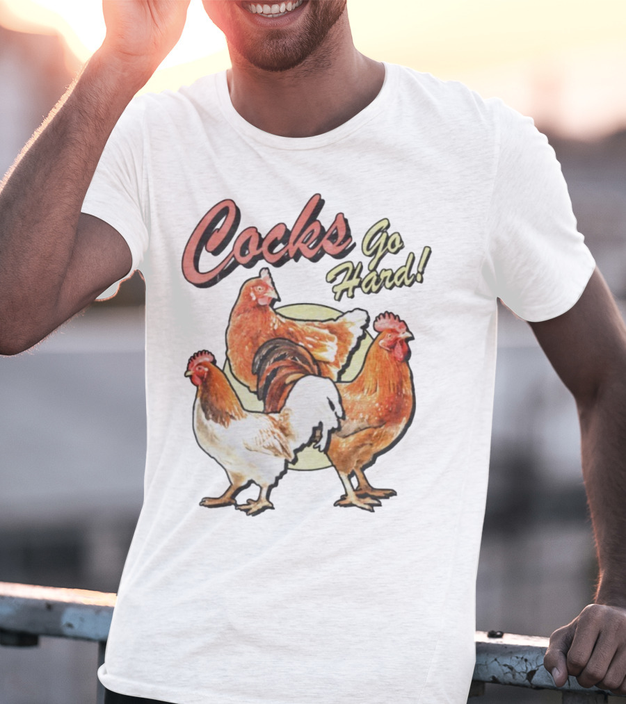 Cocks Go Hard Chickens T-Shirt