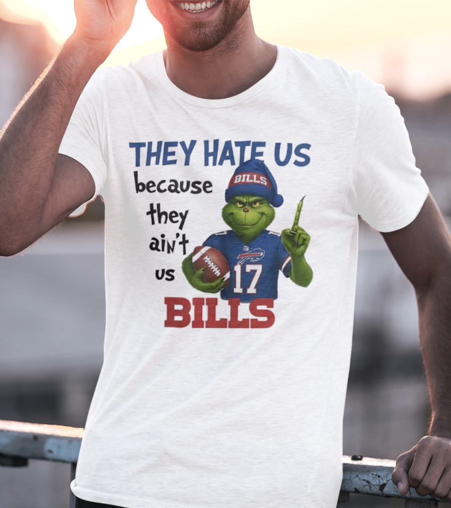 Buffalo Bills Grinch They Hate Us Because They Ain't Us Fans Football 17 T-Shirt