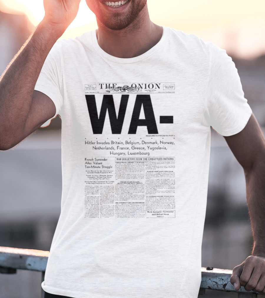 WA Hitler Invades Britain Belgium Denmark Norway Netherlands France Greece Yugoslavia Hungary Luxembourg The Onion T-Shirt