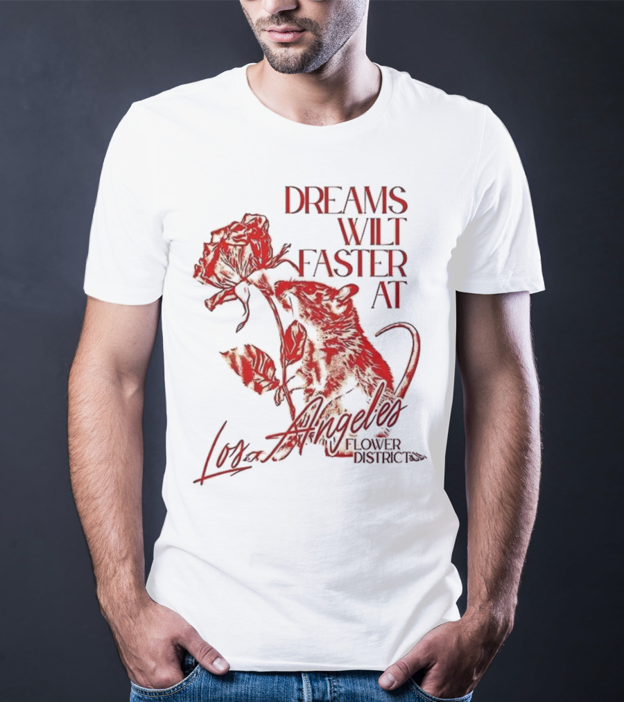 Dreams Wilt Faster At Los Angeles Rat Rose Art T-Shirt