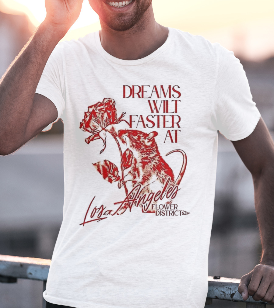 Dreams Wilt Faster At Los Angeles Rat Rose Art T-Shirt