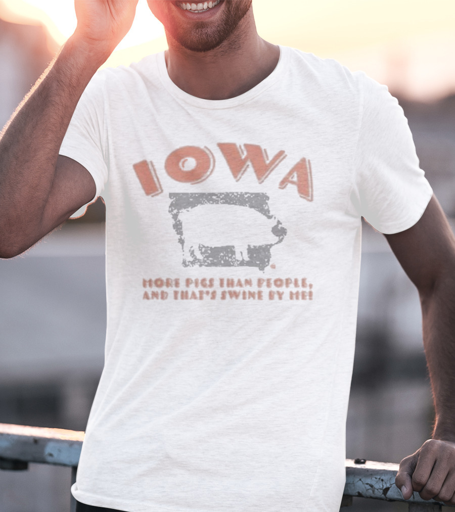 Iowa More Pigs Than People And That’s Swine By Me Pig Silhouette T-Shirt