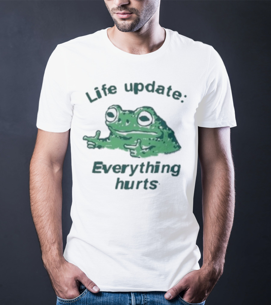 Life Update Everything Hurts Frog Expression Meme T-Shirt