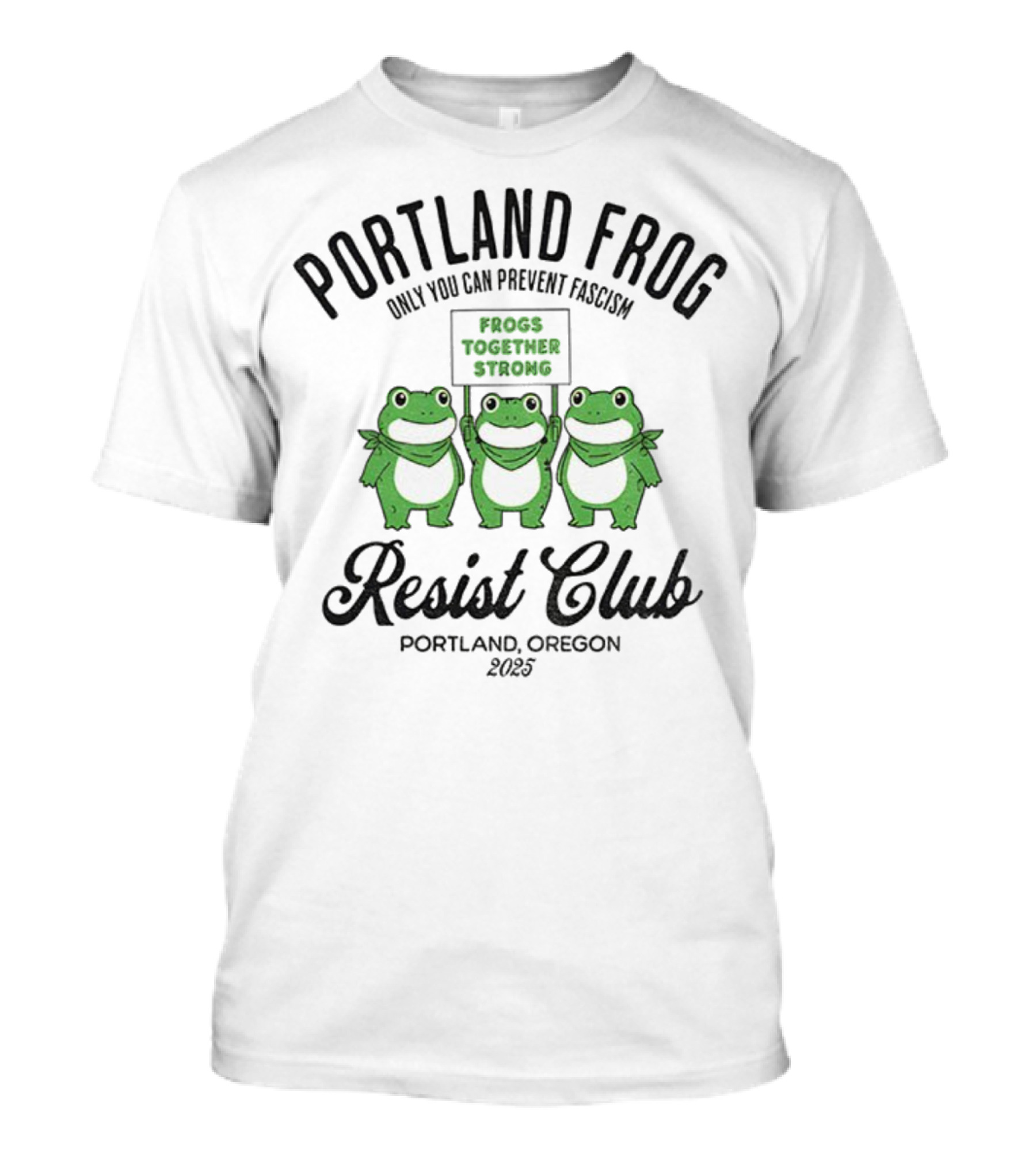 Portland Frog Resist Club Frogs Together Strong Only You Can Prevent Fascism Portland Oregon 2025 T-Shirt