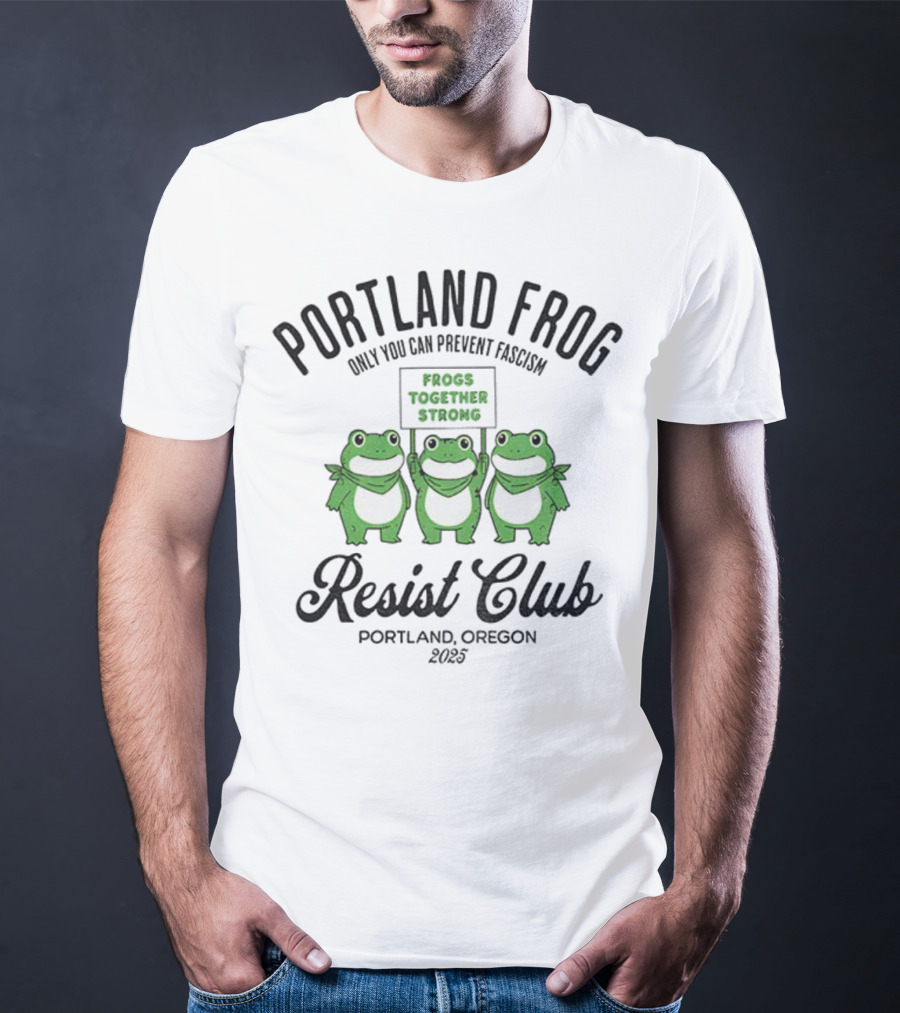 Portland Frog Resist Club Frogs Together Strong Only You Can Prevent Fascism Portland Oregon 2025 T-Shirt